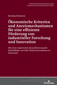 Ökonomische Kriterien und Anreizmechanismen für eine effiziente Förderung von industrieller Forschung und Innovation : Mit einer empirischen Quantifizierung der Hebeleffekte von F in Österreich_cover