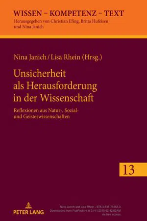 Unsicherheit als Herausforderung fuer die Wissenschaft : Reflexionen aus Natur-, Sozial- und Geisteswissenschaften (Volume 13.0)