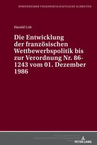 Die Entwicklung der französischen Wettbewerbspolitik bis zur Verordnung Nr. 86-1243 vom 01. Dezember 1986 : Eine exemplarische Untersuchung der Erfassung der Behinderungsstrategie auf der Grundlage des Konzepts eines wirksamen Wettbewerbs_cover