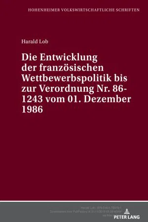 Die Entwicklung der französischen Wettbewerbspolitik bis zur Verordnung Nr. 86-1243 vom 01. Dezember 1986 : Eine exemplarische Untersuchung der Erfassung der Behinderungsstrategie auf der Grundlage des Konzepts eines wirksamen Wettbewerbs (Volume 7.0)