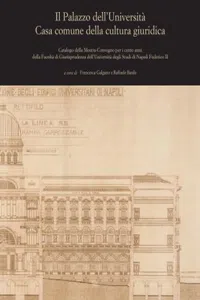 Il Palazzo dell'Università Casa comune della cultura giuridica : Catalogo della Mostra-Convegno per i cento anni della Facoltà di Giurisprudenza dell' Università degli Studi di Napoli Federico II_cover