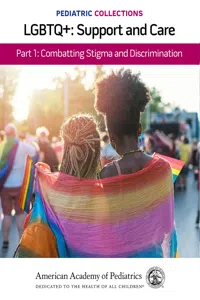 Pediatric Collections: LGBTQ+: Support and Care Part 1: Combatting Stigma and Discrimination_cover