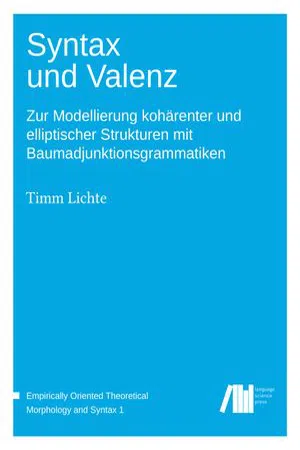 Syntax und Valenz : Zur Modellierung kohärenter und elliptischer Strukturen mit Baumadjunktionsgrammatiken (Volume 1.0)