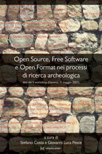 Open Source Free Software e Open Format nei processi di ricerca archeologica : Atti del II Workshop Genova 11 maggio 2007_cover