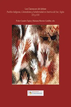 Los claroscuros del debate : Pueblos Indígenas, Colonialismo y Subalternidad en América del Sur. Siglos XX y XXI