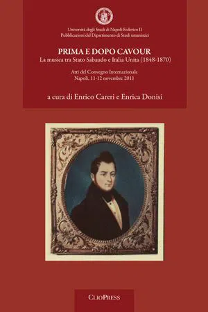 Prima e dopo Cavour: La musica tra Stato Sabaudo e Italia Unita (1848-1870) : Atti del Convegno Internazionale Napoli, 11-12 novembre 2011