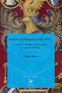 Federico d'Aragona: Politica e ideologia nella dinastia aragonese di Napoli_cover