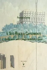 Il Sito Reale di Capodimonte: Il primo bosco, parco e palazzo dei Borbone di Napoli_cover