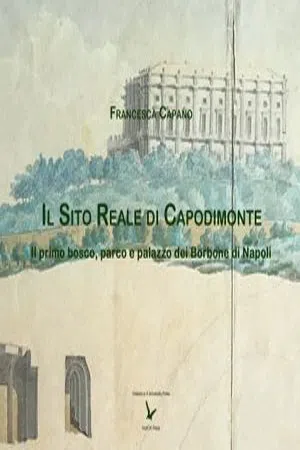 Il Sito Reale di Capodimonte: Il primo bosco, parco e palazzo dei Borbone di Napoli