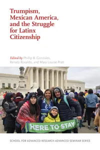 Trumpism, Mexican America, and the Struggle for Latinx Citizenship_cover