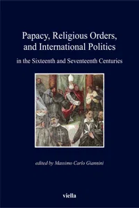 Papacy, Religious Orders, and International Politics in the Sixteenth and Seventeenth Centuries_cover