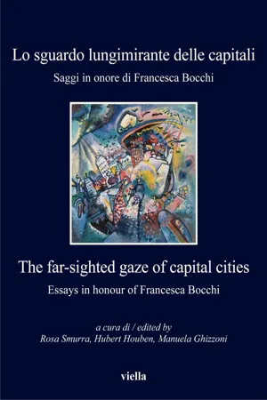 Lo sguardo lungimirante delle capitali. Saggi in onore di Francesca Bocchi