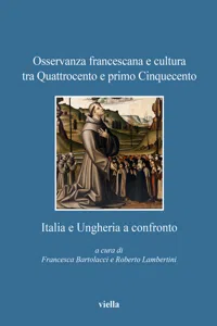 Osservanza francescana e cultura tra Quattrocento e primo Cinquecento: Italia e Ungheria a confronto_cover