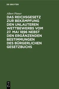 Das Reichsgesetz zur Bekämpfung den unlauteren Wettbewerbs vom 27. Mai 1896 nebst den ergänzenden Bestimmungen des Bürgerlichen Gesetzbuchs_cover