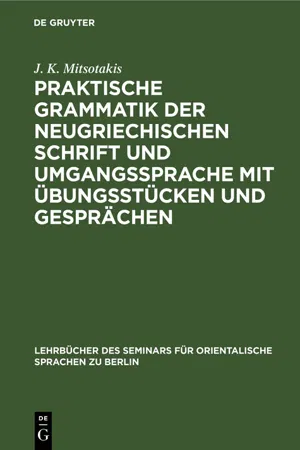 Praktische Grammatik der neugriechischen Schrift und Umgangssprache mit Übungsstücken und Gesprächen