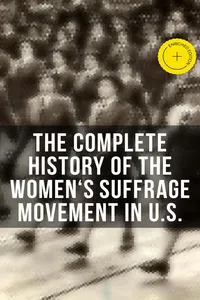 The Complete History of the Women's Suffrage Movement in U.S.