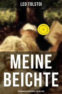 Meine Beichte: Autobiografisches Werk Lew Tolstois