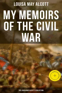 My Memoirs of the Civil War: The Louisa May Alcott's Collection_cover