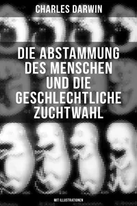 Die Abstammung des Menschen und die geschlechtliche Zuchtwahl