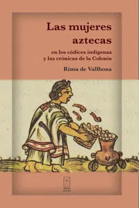 Las mujeres aztecas en los códices indígenas y las crónicas de la Colonia_cover