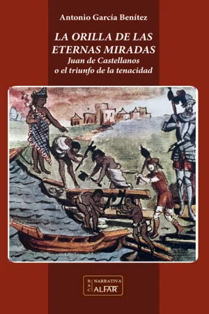 La orilla de las eternas miradas. Juan de Castellanos o el triunfo de la tenacidad