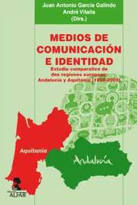 Medios de comunicación e identidad. Estudio comparativo de dos regiones europeas: Andalucía y Aquitania._cover