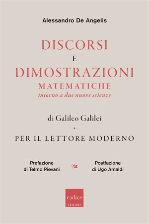 Discorsi e dimostrazioni matematiche intorno a due nuove scienze di Galileo Galilei per il lettore moderno