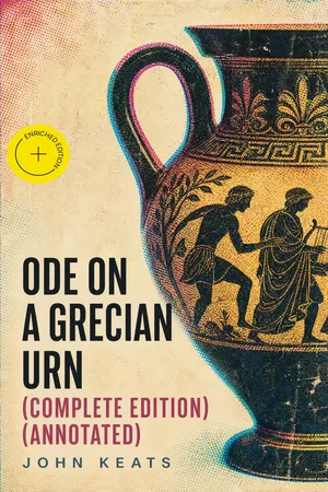 Ode on a Grecian Urn (Complete Edition) (Annotated)