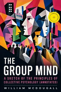 The Group Mind: A Sketch of the Principles of Collective Psychology_cover
