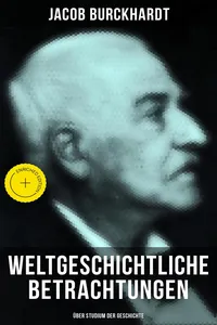 Weltgeschichtliche Betrachtungen: Über Studium der Geschichte