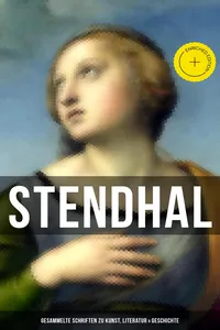 Stendhal: Gesammelte Schriften zu Kunst, Literatur & Geschichte