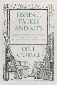 Fishing, Tackle and Kits - Practical Information on Game Fish: How to Land Them; the Correct Tackle and How to Use It_cover
