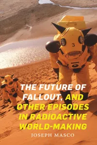 The Future of Fallout, and Other Episodes in Radioactive World-Making_cover