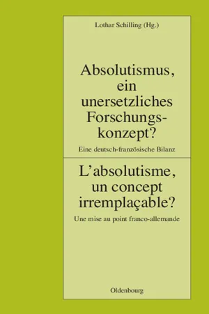 Absolutismus, ein unersetzliches Forschungskonzept? L'absolutisme, un concept irremplaçable?