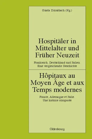 Hospitäler in Mittelalter und Früher Neuzeit. Frankreich, Deutschland und Italien. Eine vergleichende Geschichte