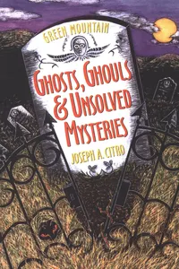 Green Mountain Ghosts, Ghouls & Unsolved Mysteries_cover