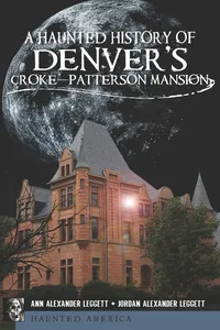 A Haunted History of Denver's Croke-Patterson Mansion_cover