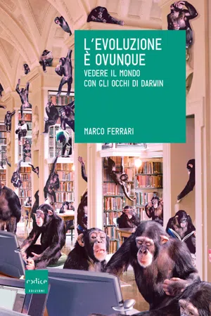 L'evoluzione è ovunque. Vedere il mondo con gli occhi di Darwin