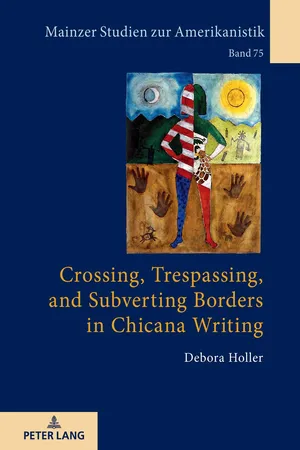 Crossing, Trespassing, and Subverting Borders in Chicana Writing
