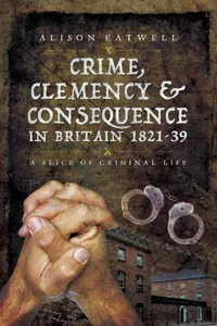 Crime, Clemency & Consequence in Britain 1821–39_cover