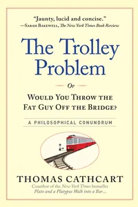 The Trolley Problem, or Would You Throw the Fat Guy Off the Bridge?_cover