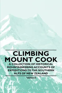 Climbing Mount Cook - A Collection of Historical Mountaineering Accounts of Expeditions to the Southern Alps of New Zealand_cover