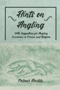 Hints on Angling - With Suggestions for Angling Excursions in France and Belgium_cover
