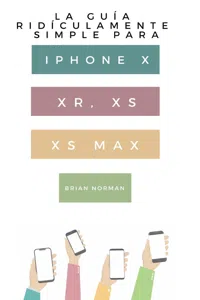 La Guía Ridículamente Simple Para Iphone X, XR, XS, XS Y Max_cover