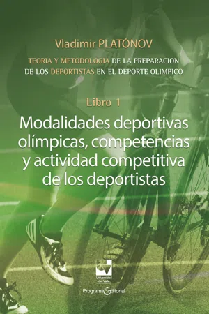 Preparación de los deportistas de alto rendimiento - Teoría y metodología - Libro 1. MODALIDADES DEPORTIVAS OLÍMPICAS, COMPETENCIAS Y ACTIVIDAD COMPETITIVA DE LOS DEPORTISTAS.