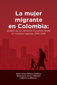 La mujer migrante en Colombia: análisis de sus derechos humanos desde el contexto regional, 2014-2018_cover