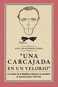 "Una carcajada en un velorio": los inicios de la República Liberal en la caricatura de Ricardo Rendón, 1930-1931_cover