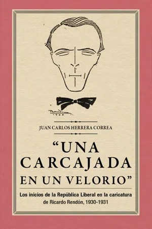 "Una carcajada en un velorio": los inicios de la República Liberal en la caricatura de Ricardo Rendón, 1930-1931