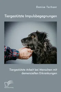 Tiergestützte Impulsbegegnungen. Tiergestützte Arbeit bei Menschen mit demenziellen Erkrankungen_cover