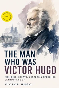 The Man Who Was Victor Hugo: Memoirs, Essays, Letters & Speeches_cover